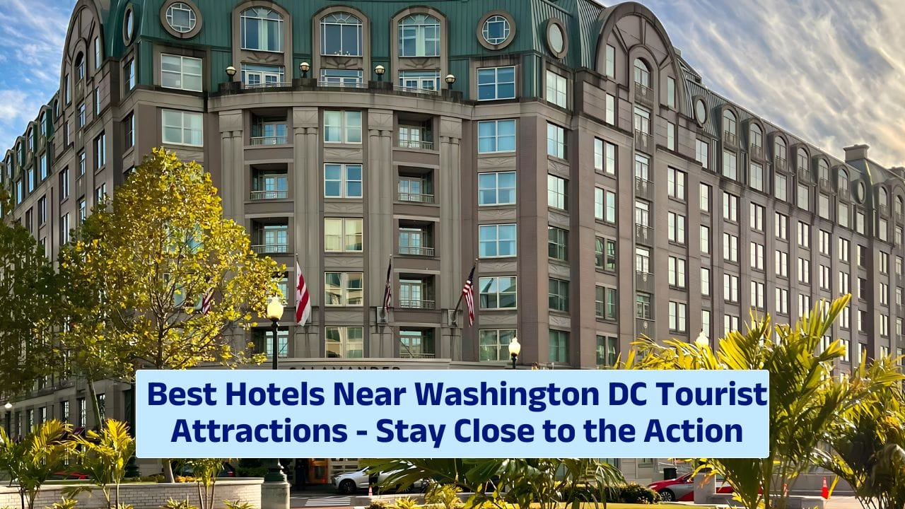 Best Hotels Near Washington DC Tourist Attractions – Stay Close to the Action