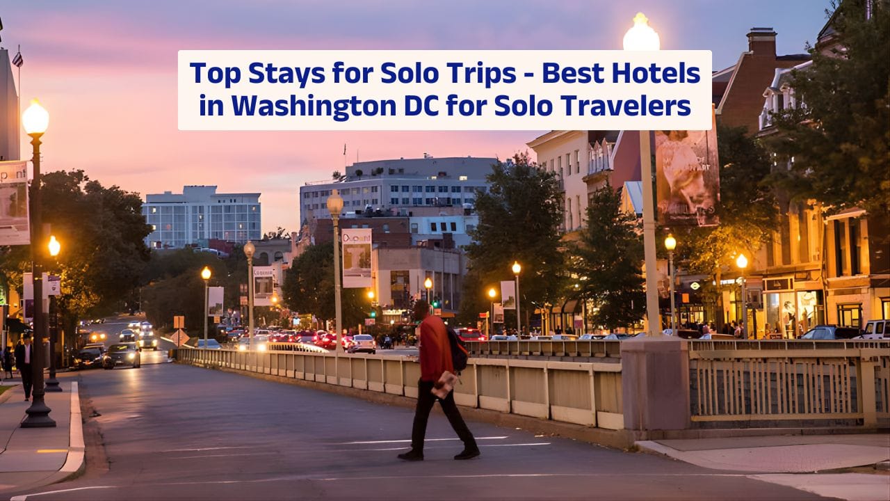 Top Stays for Solo Trips – Best Hotels in Washington DC for Solo Travelers