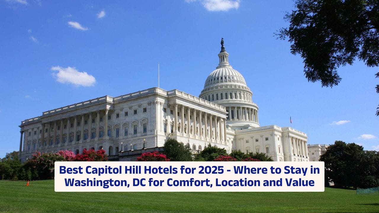 Best Capitol Hill Hotels for 2025 – Where to Stay in Washington, DC for Comfort, Location and Value