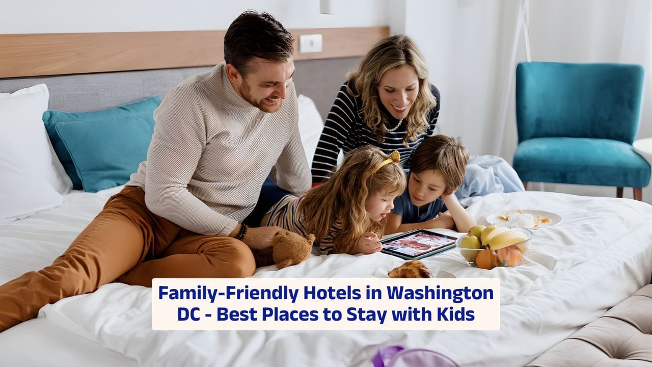 Family-Friendly Hotels in Washington DC – Best Places to Stay with Kids