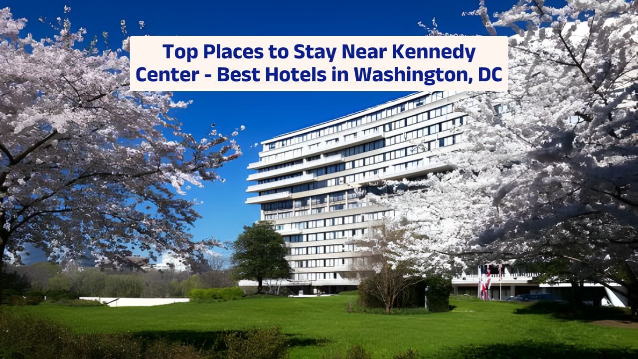 Top Places to Stay Near Kennedy Center – Best Hotels in Washington, DC