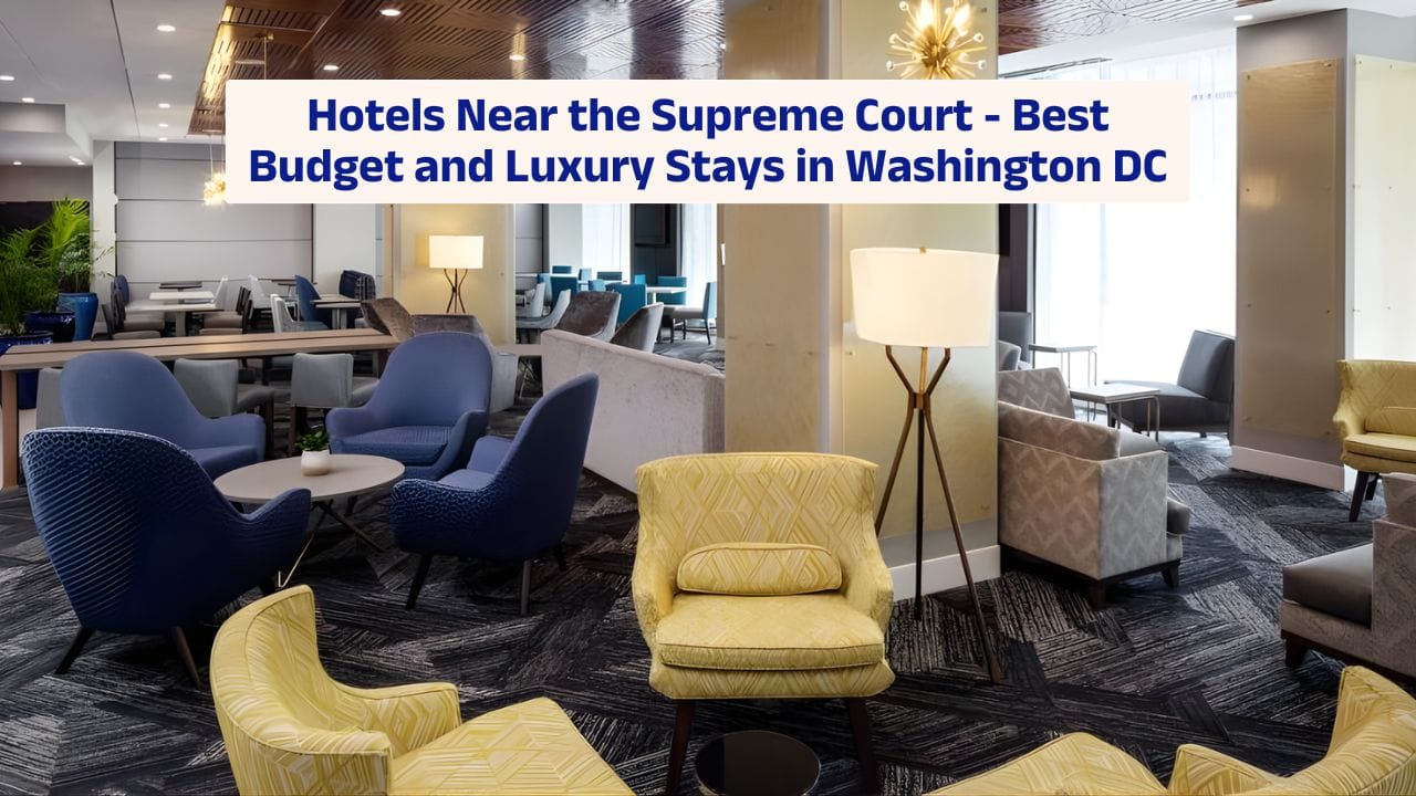 Hotels Near the Supreme Court – Best Budget and Luxury Stays in Washington DC