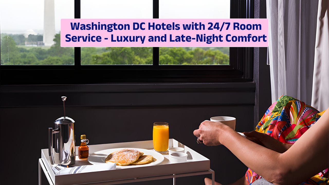 Washington DC Hotels with 24/7 Room Service – Luxury and Late-Night Comfort