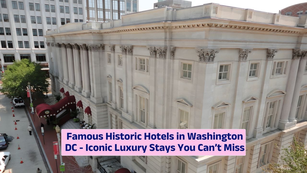 Famous Historic Hotels in Washington DC – Iconic Luxury Stays You Can’t Miss