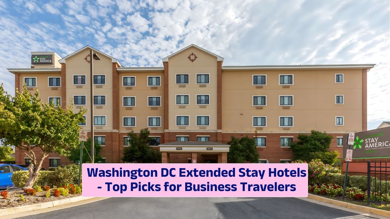 Washington DC Extended Stay Hotels – Top Picks for Business Travelers