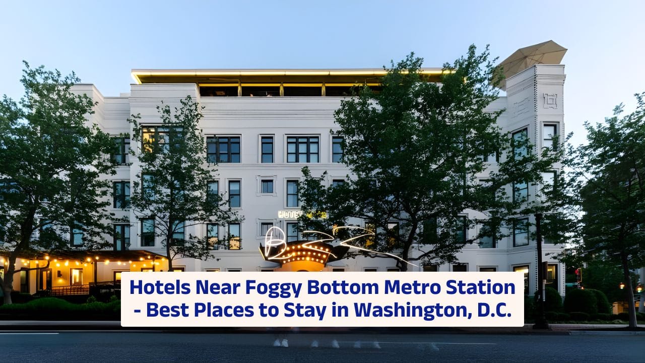 Hotels Near Foggy Bottom Metro Station – Best Places to Stay in Washington, D.C.