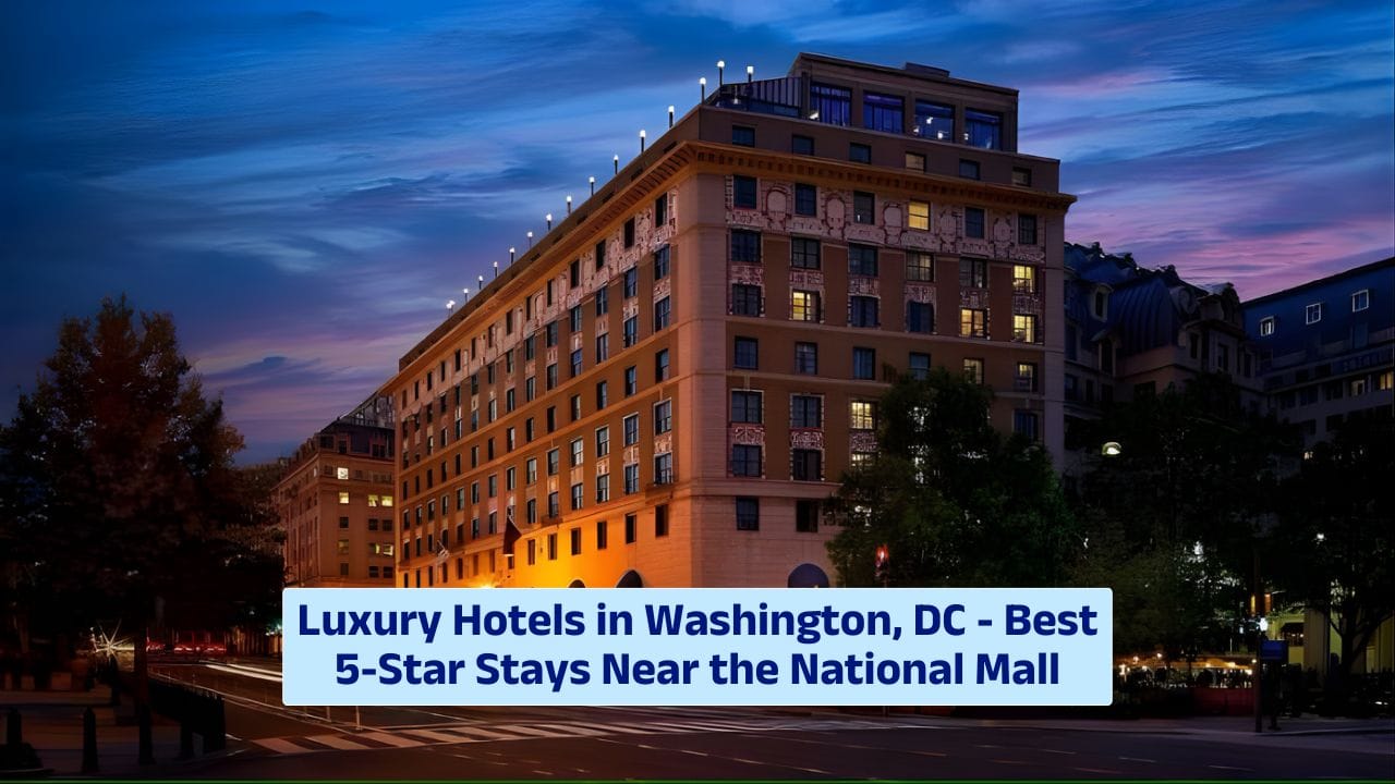 Luxury Hotels in Washington, DC – Best 5-Star Stays Near the National Mall