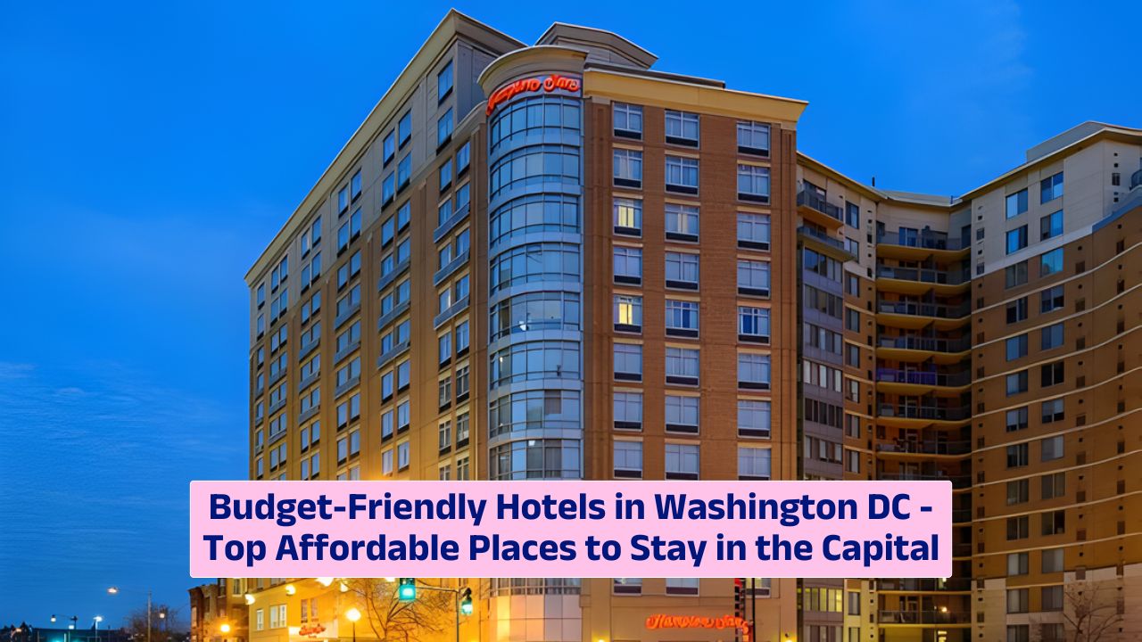 Budget-Friendly Hotels in Washington DC – Top Affordable Places to Stay in the Capital