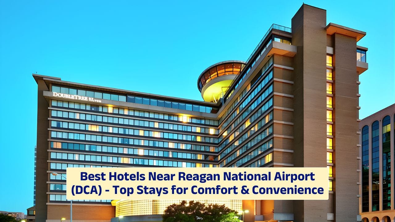 Best Hotels Near Reagan National Airport (DCA) – Top Stays for Comfort & Convenience