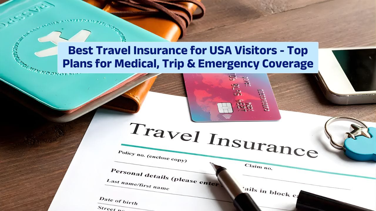 Best Travel Insurance for USA Visitors – Top Plans for Medical, Trip & Emergency Coverage