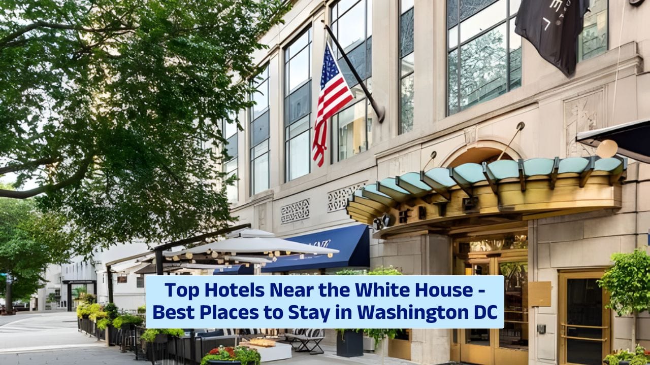 Top Hotels Near the White House – Best Places to Stay in Washington DC