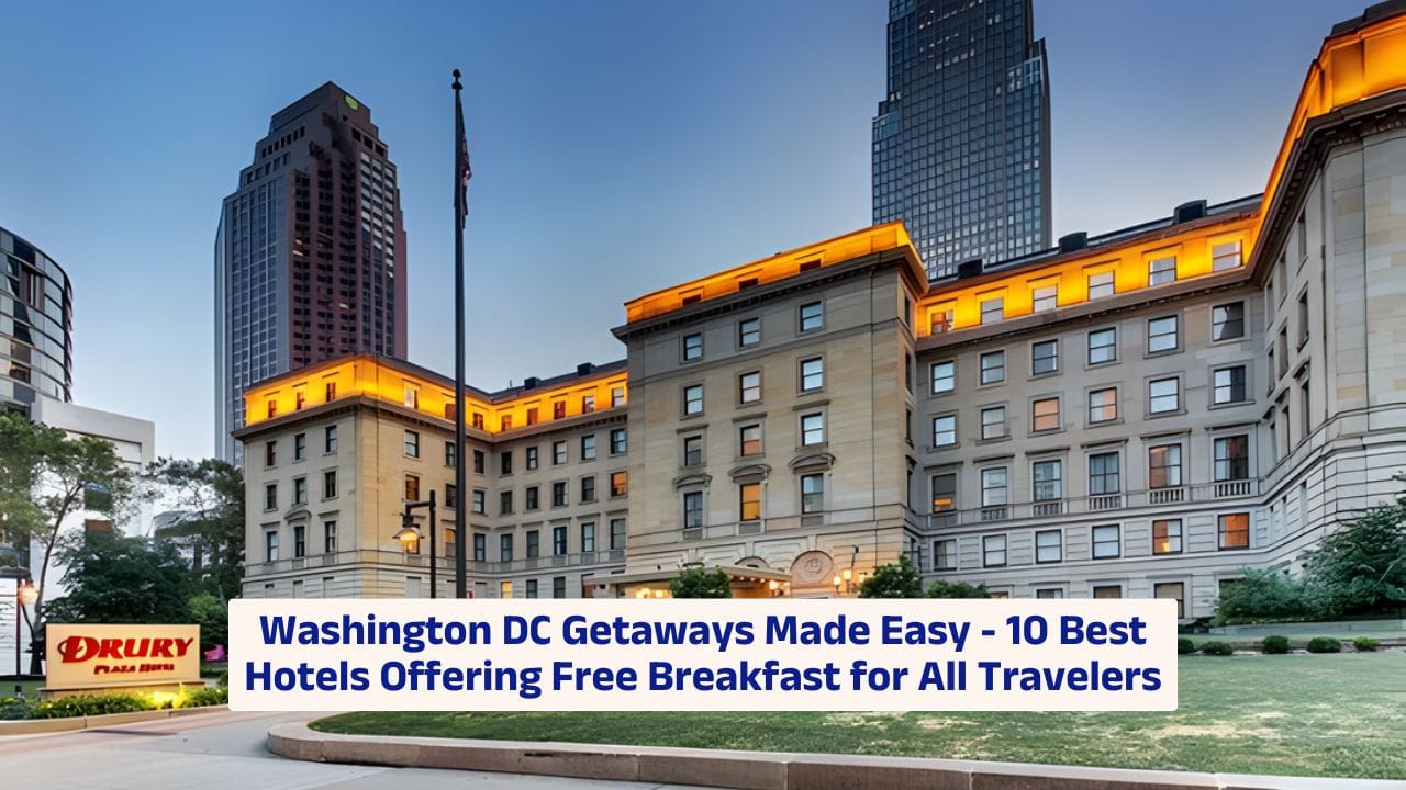Washington DC Getaways Made Easy – 10 Best Hotels Offering Free Breakfast for All Travelers