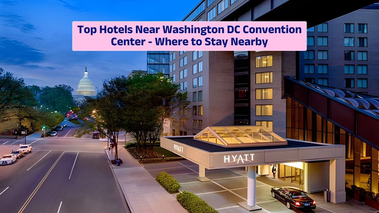 Top Hotels Near Washington DC Convention Center – Where to Stay Nearby