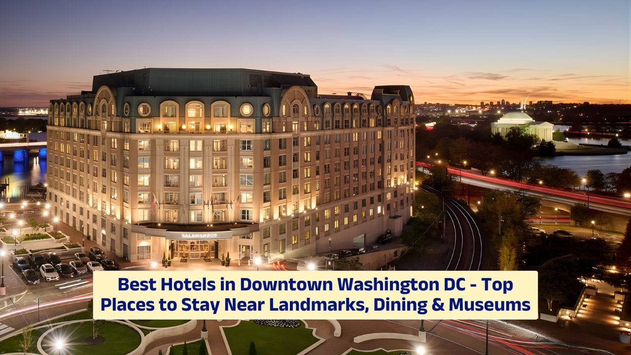 Best Hotels in Downtown Washington DC – Top Places to Stay Near Landmarks, Dining & Museums