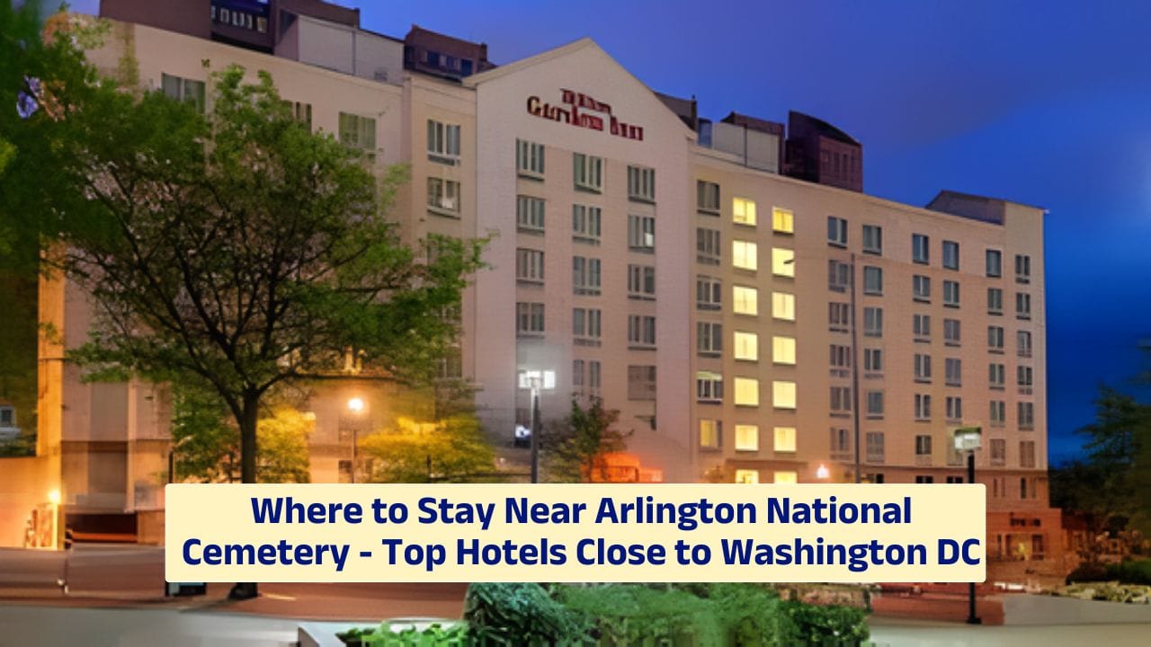 Where to Stay Near Arlington National Cemetery – Top Hotels Close to Washington DC