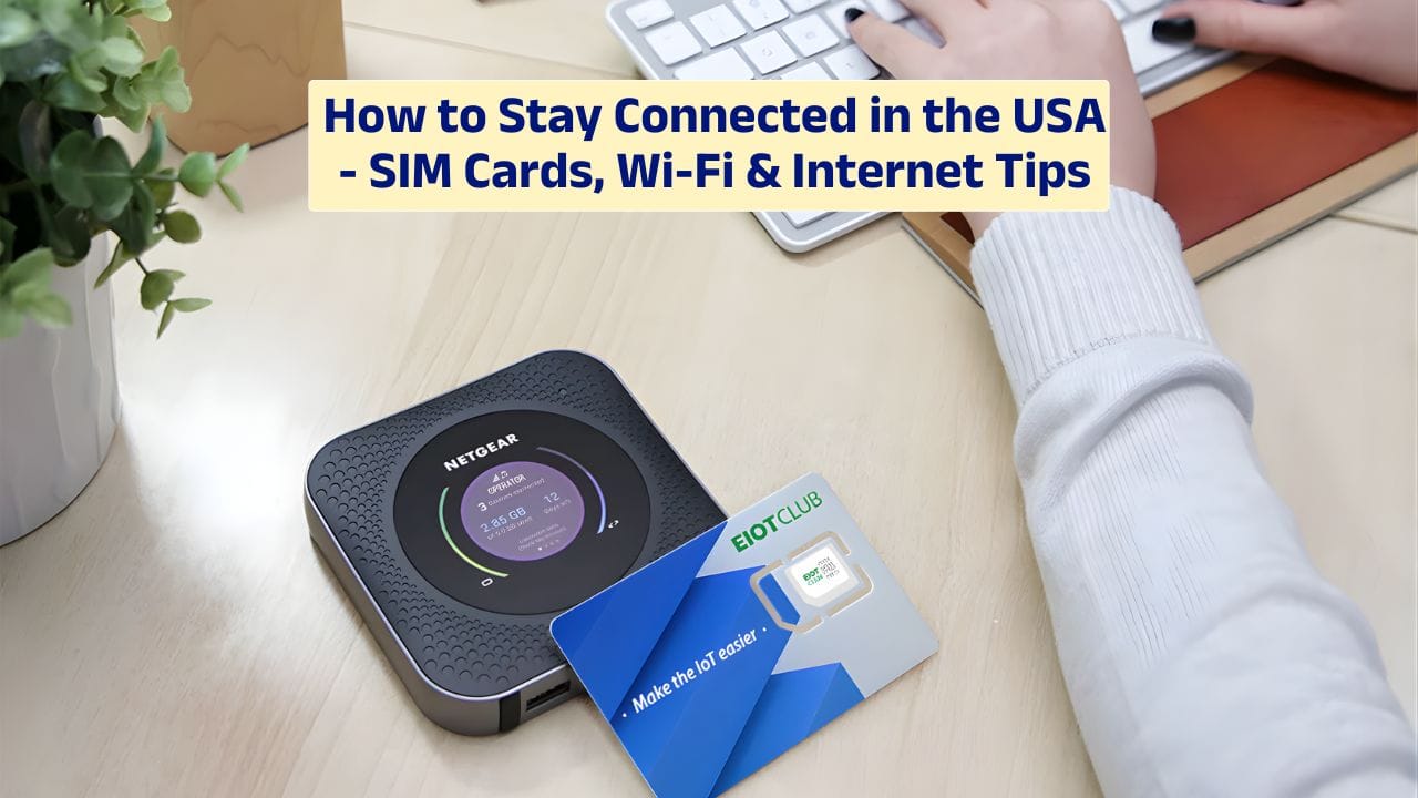 How to Stay Connected in the USA – SIM Cards, Wi-Fi & Internet Tips