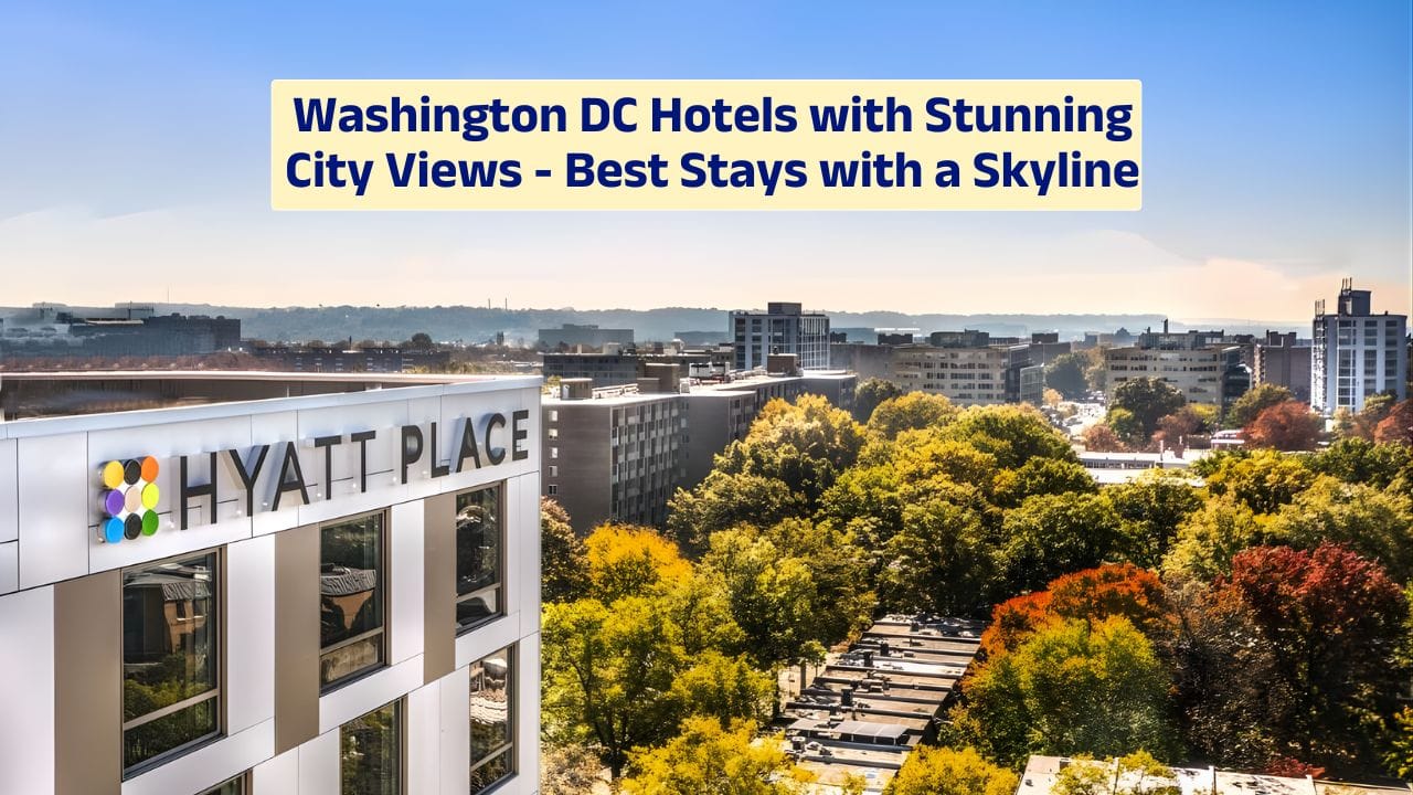 Washington DC Hotels with Stunning City Views – Best Stays with a Skyline
