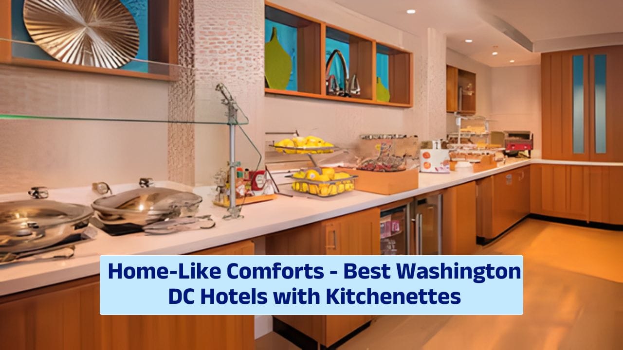 Home-Like Comforts – Best Washington DC Hotels with Kitchenettes