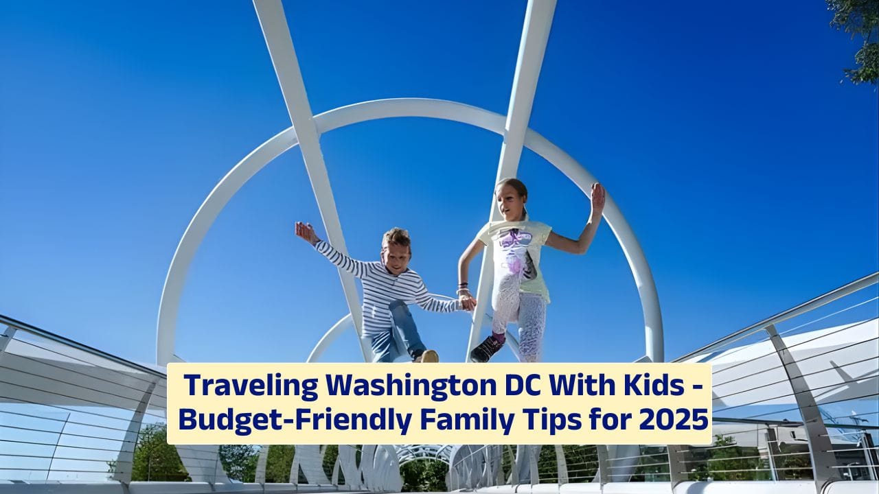 Traveling Washington DC With Kids – Budget-Friendly Family Tips for 2025