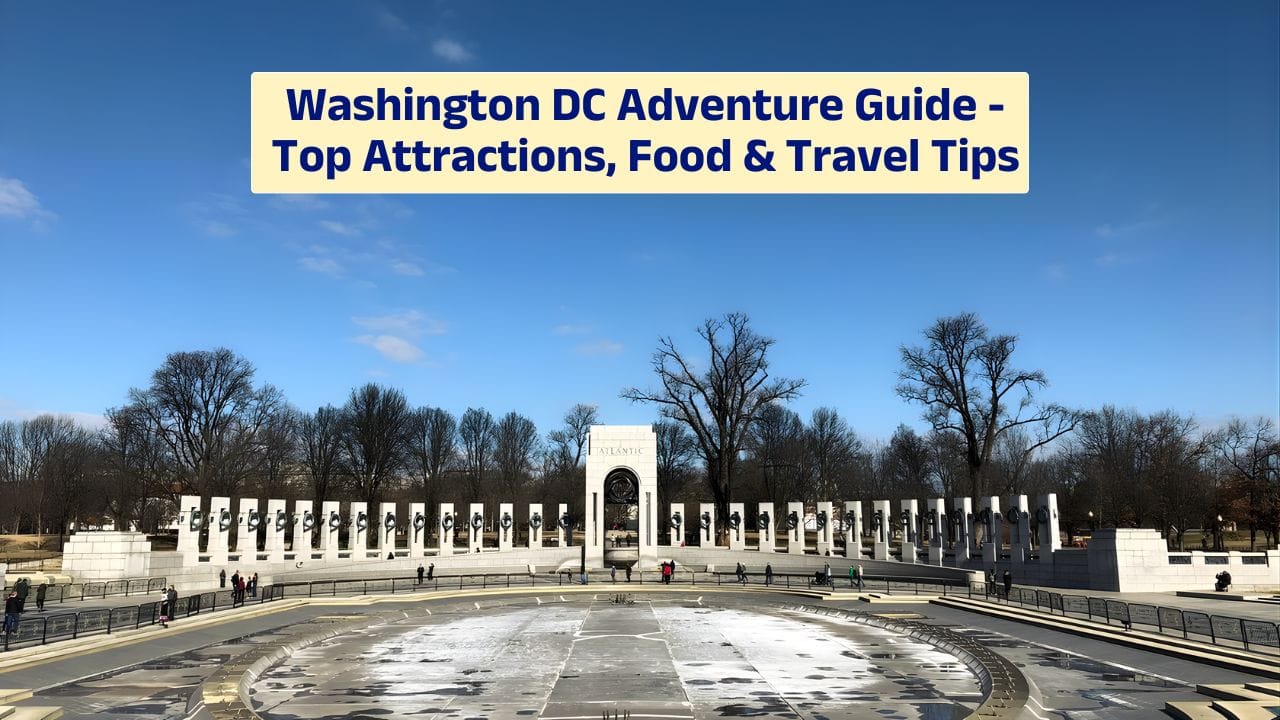 Washington DC Adventure Guide – Top Attractions, Food & Travel Tips