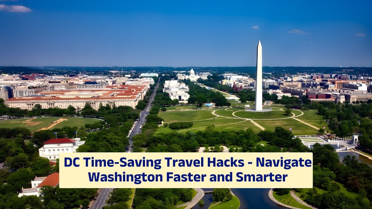 DC Time-Saving Travel Hacks – Navigate Washington Faster and Smarter