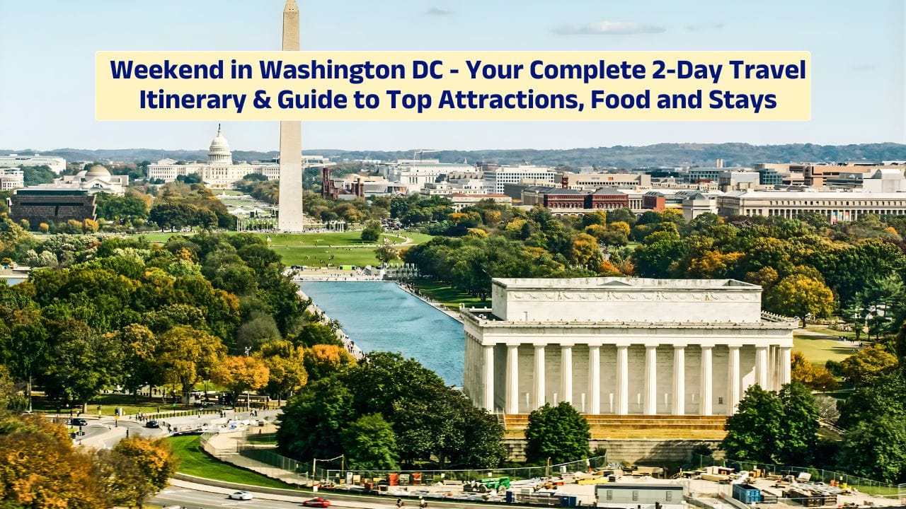 Weekend in Washington DC – Your Complete 2-Day Travel Itinerary & Guide to Top Attractions, Food and Stays