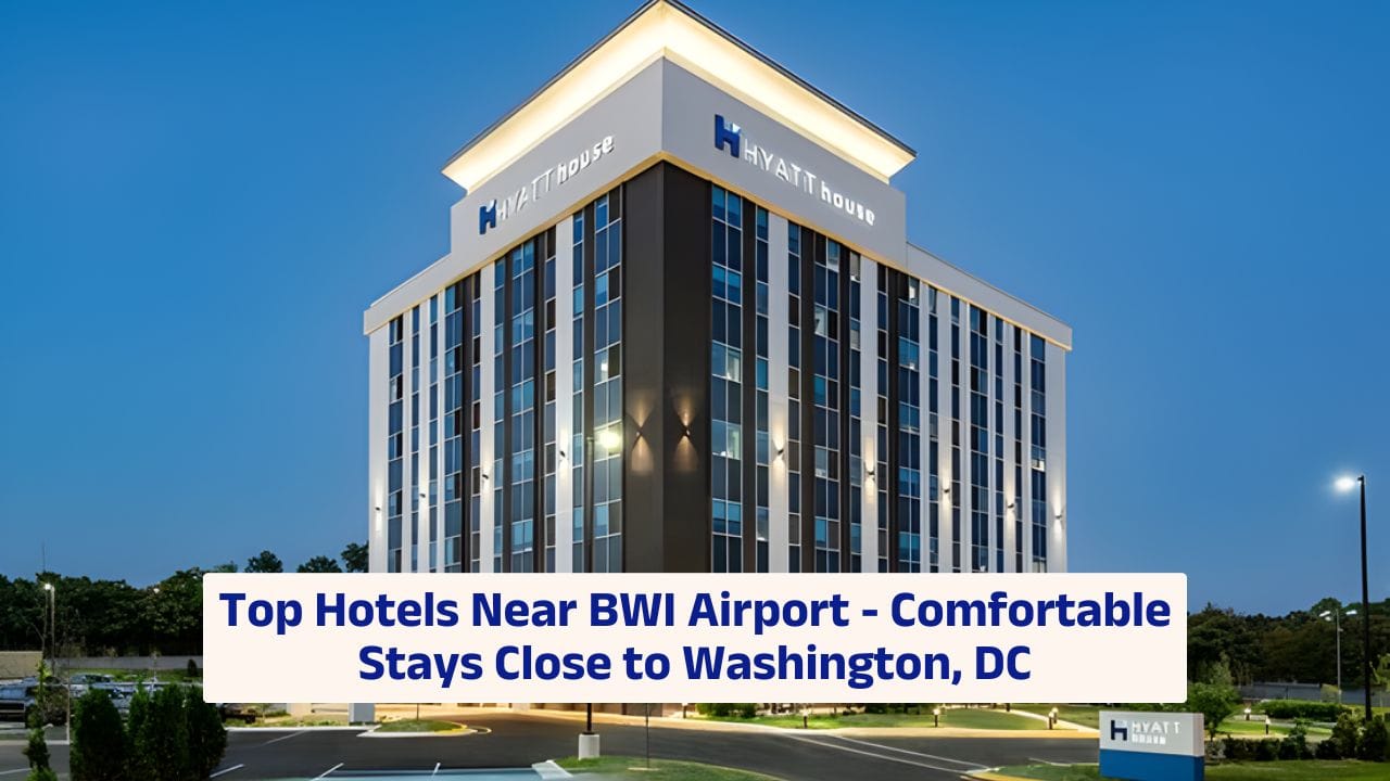 Top Hotels Near BWI Airport – Comfortable Stays Close to Washington, DC