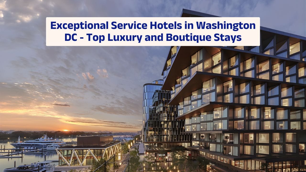 Exceptional Service Hotels in Washington DC – Top Luxury and Boutique Stays