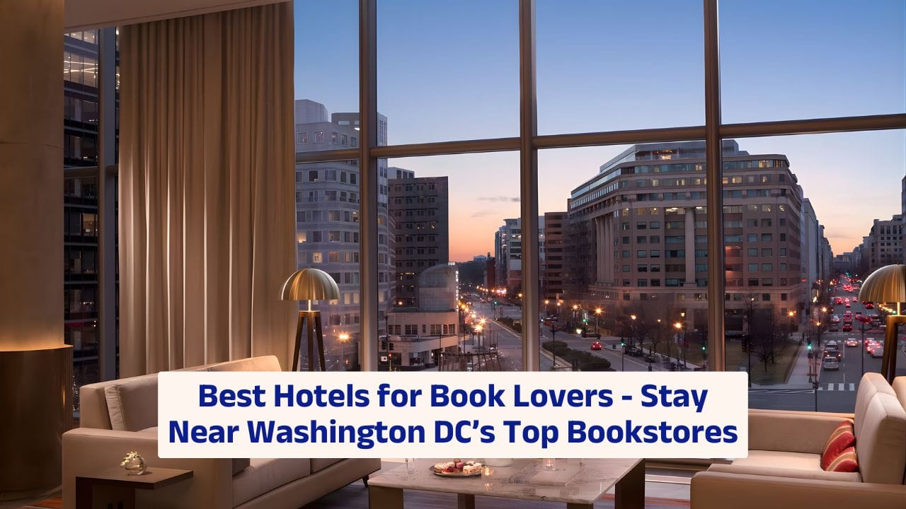 Best Hotels for Book Lovers – Stay Near Washington DC’s Top Bookstores