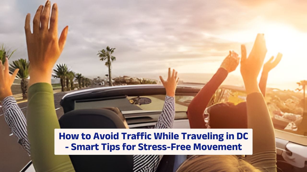 How to Avoid Traffic While Traveling in DC – Smart Tips for Stress-Free Movement