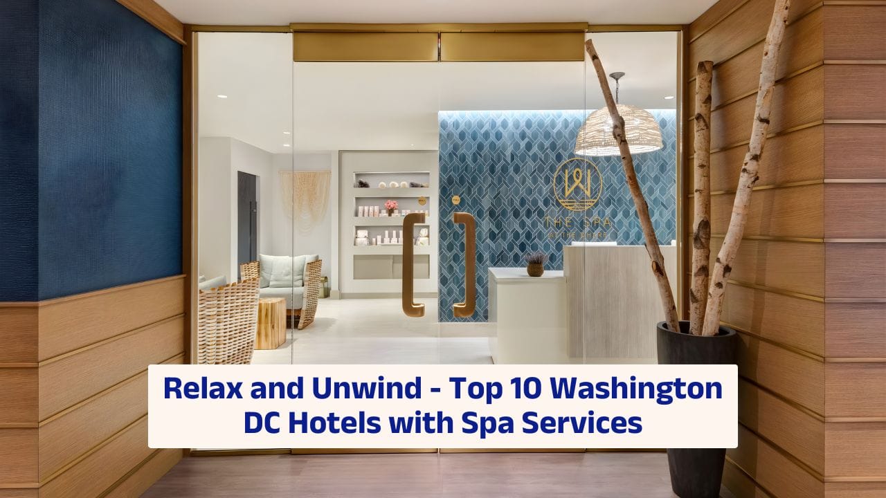 Relax and Unwind – Top 10 Washington DC Hotels with Spa Services
