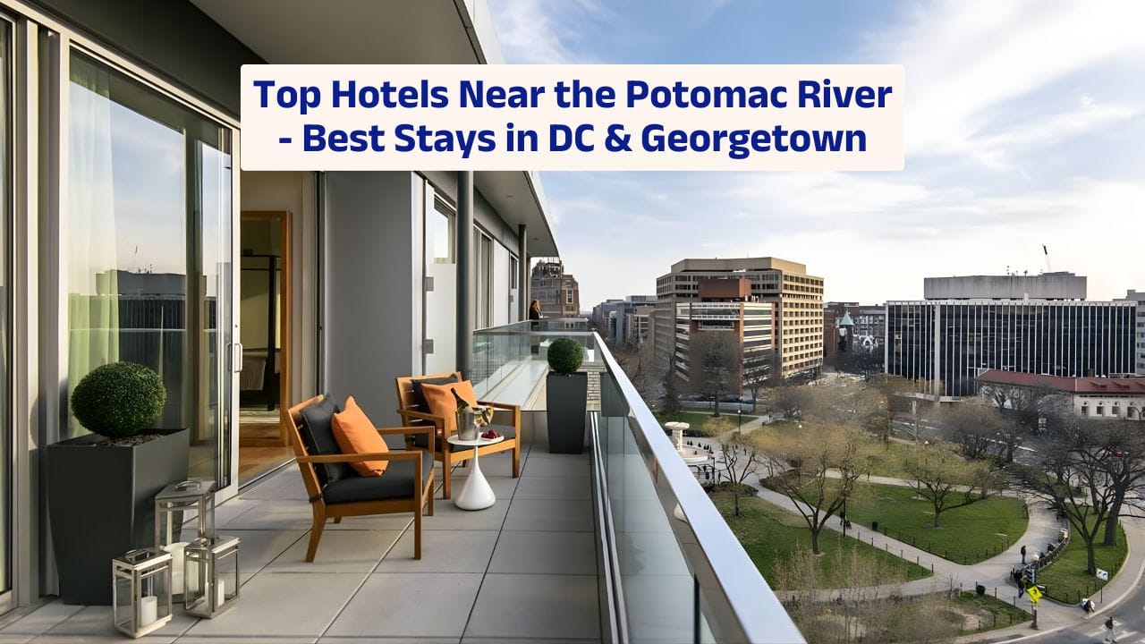 Top Hotels Near the Potomac River – Best Stays in DC & Georgetown