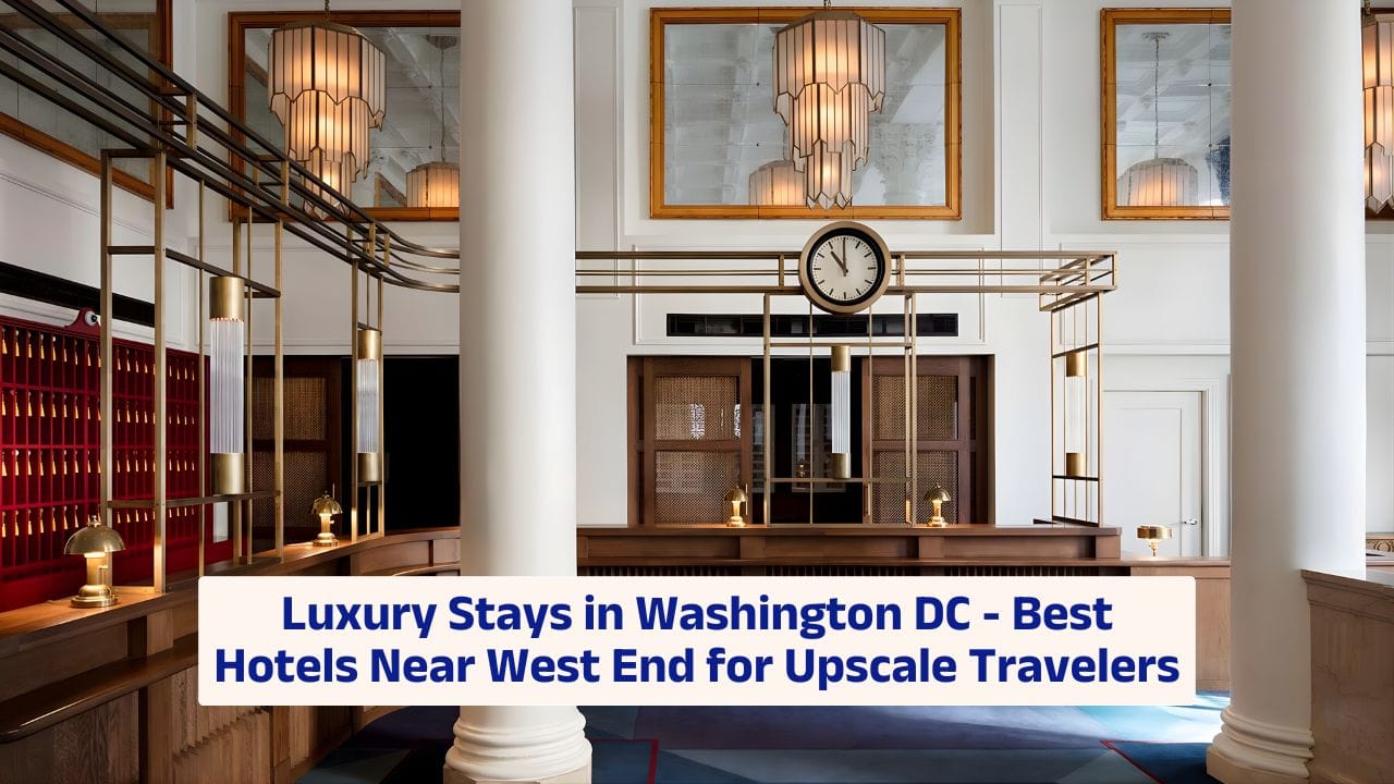 Luxury Stays in Washington DC – Best Hotels Near West End for Upscale Travelers
