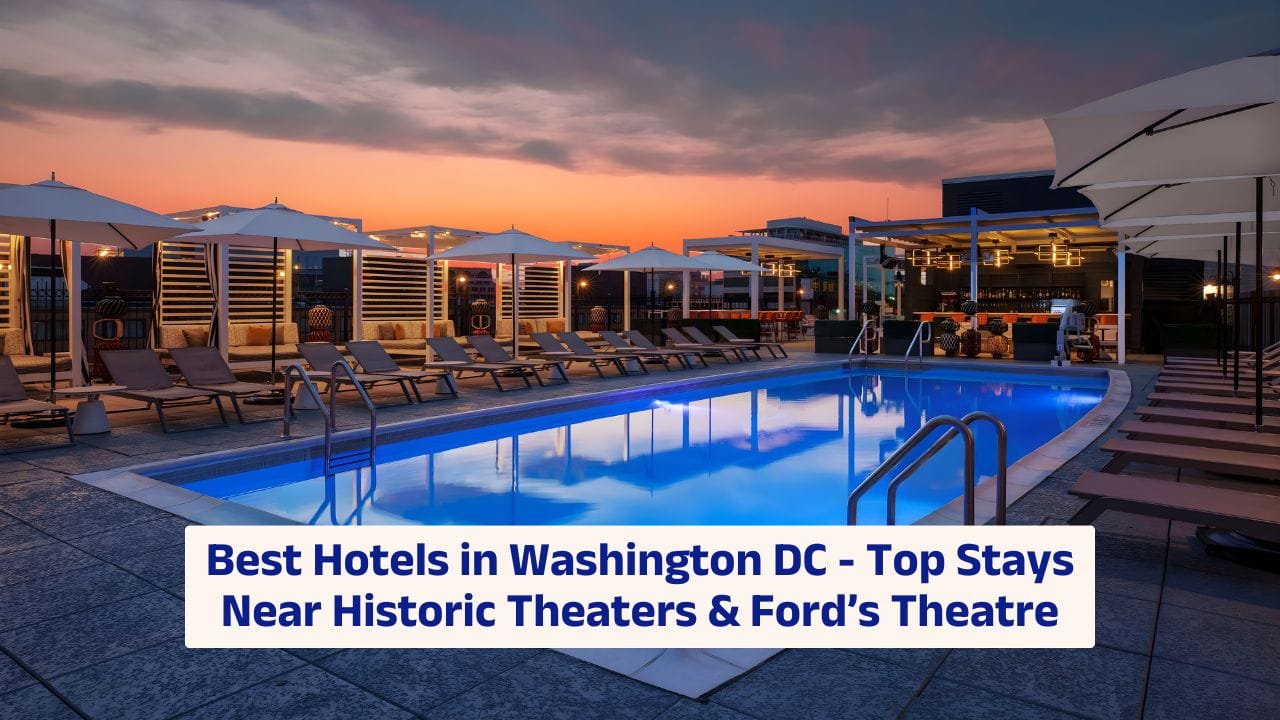 Best Hotels in Washington DC – Top Stays Near Historic Theaters & Ford’s Theatre