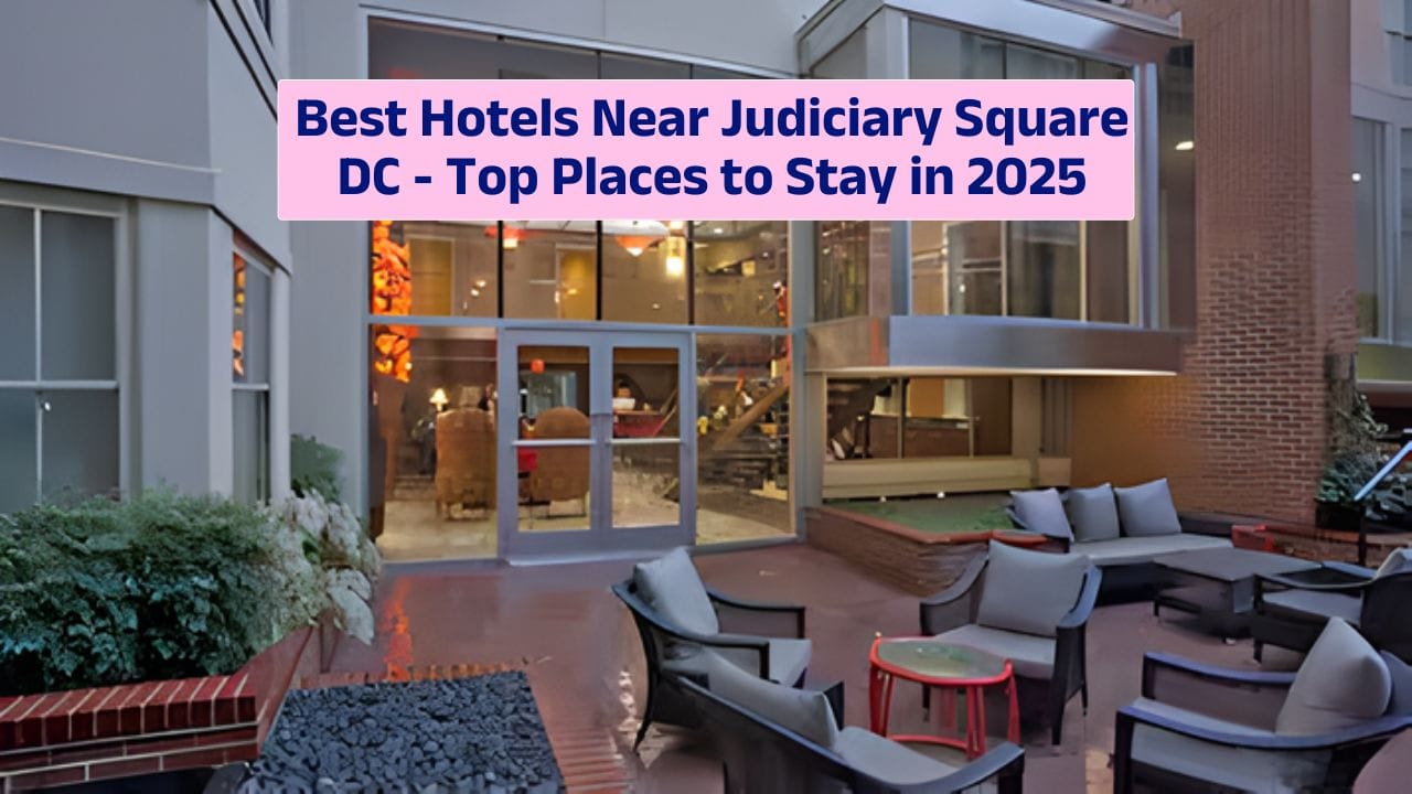 Best Hotels Near Judiciary Square DC – Top Places to Stay in 2025