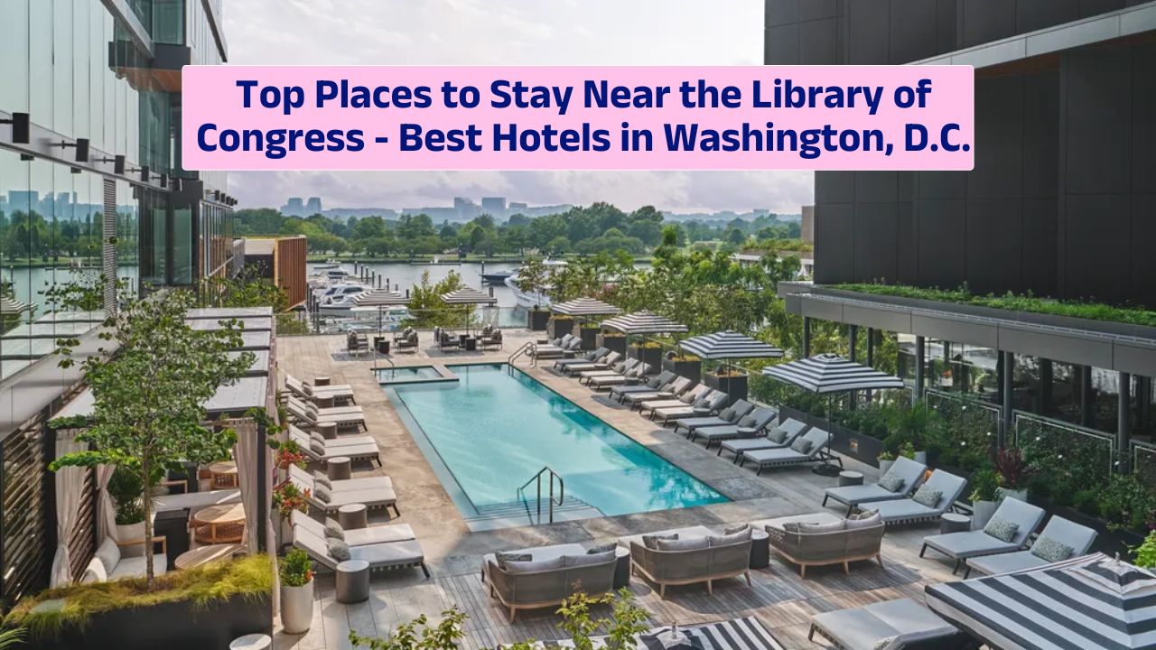 Top Places to Stay Near the Library of Congress – Best Hotels in Washington, D.C.