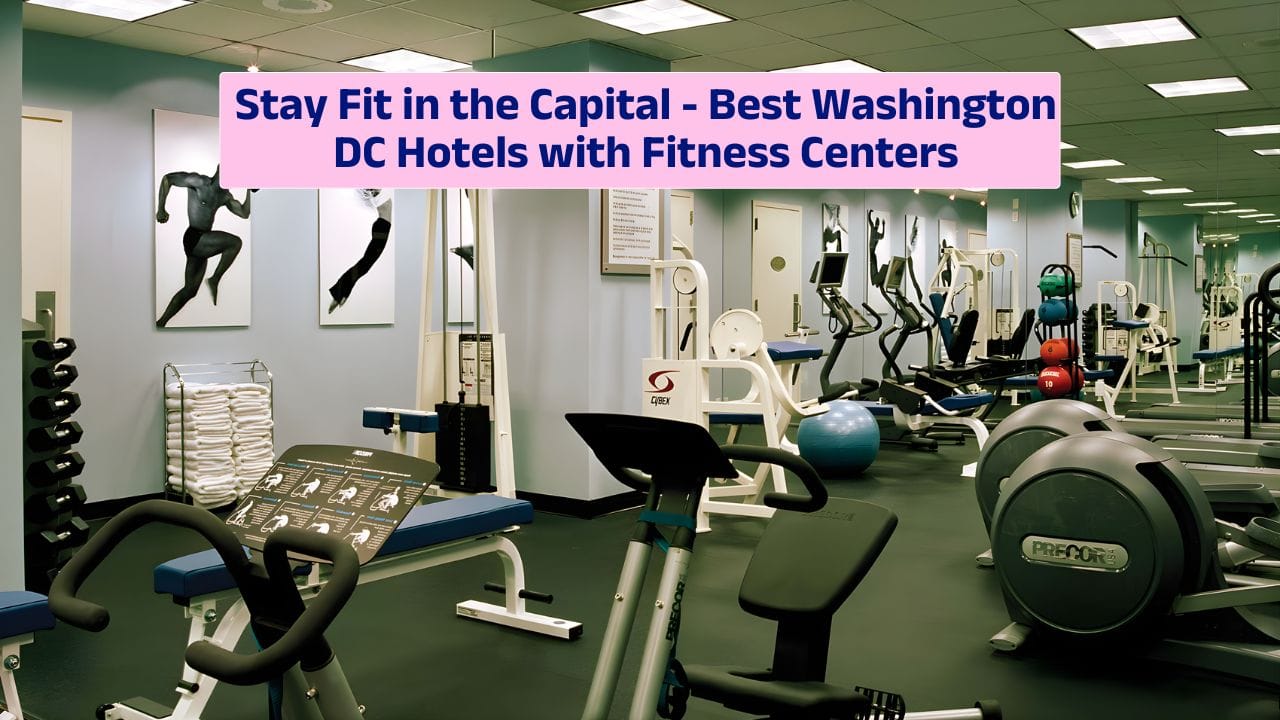 Stay Fit in the Capital – Best Washington DC Hotels with Fitness Centers