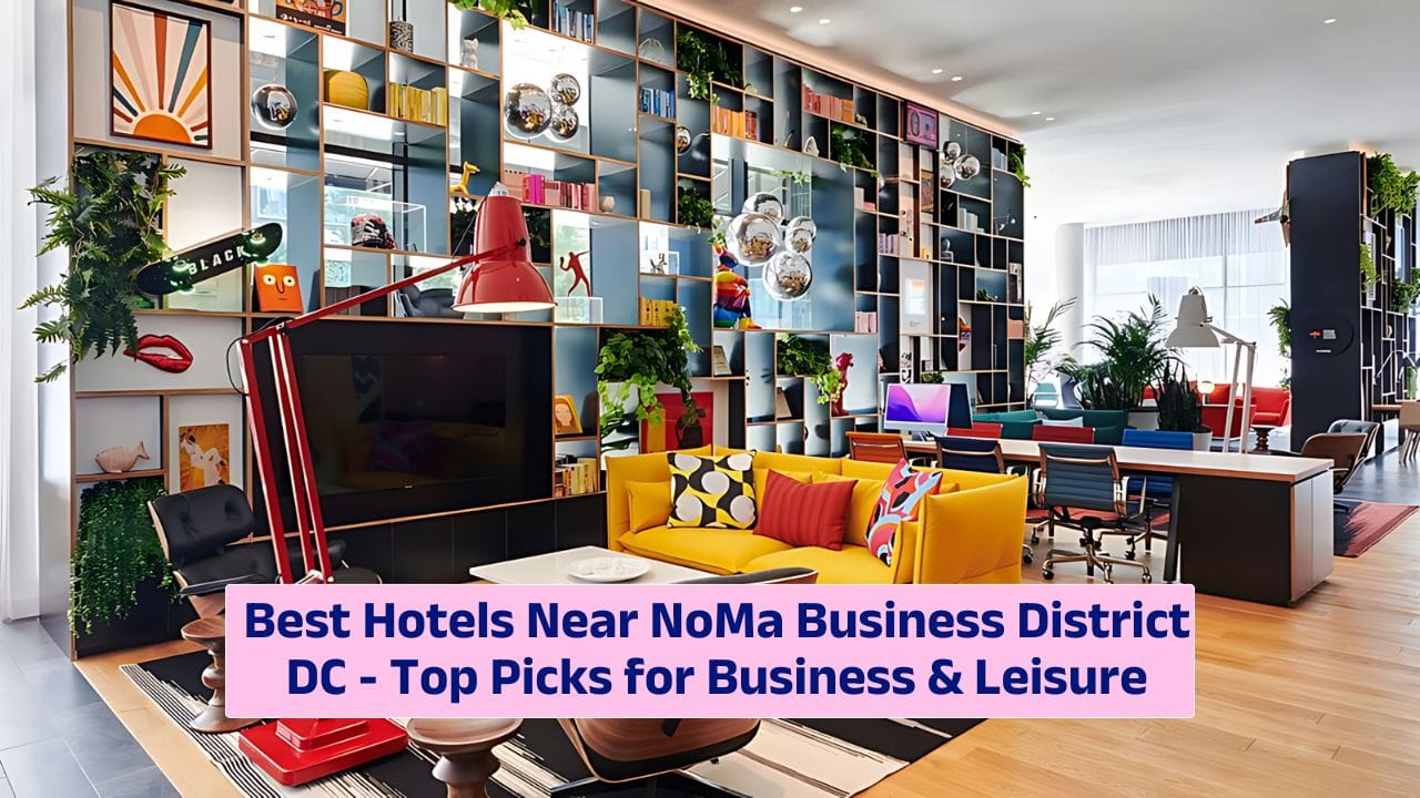 Best Hotels Near NoMa Business District DC – Top Picks for Business & Leisure