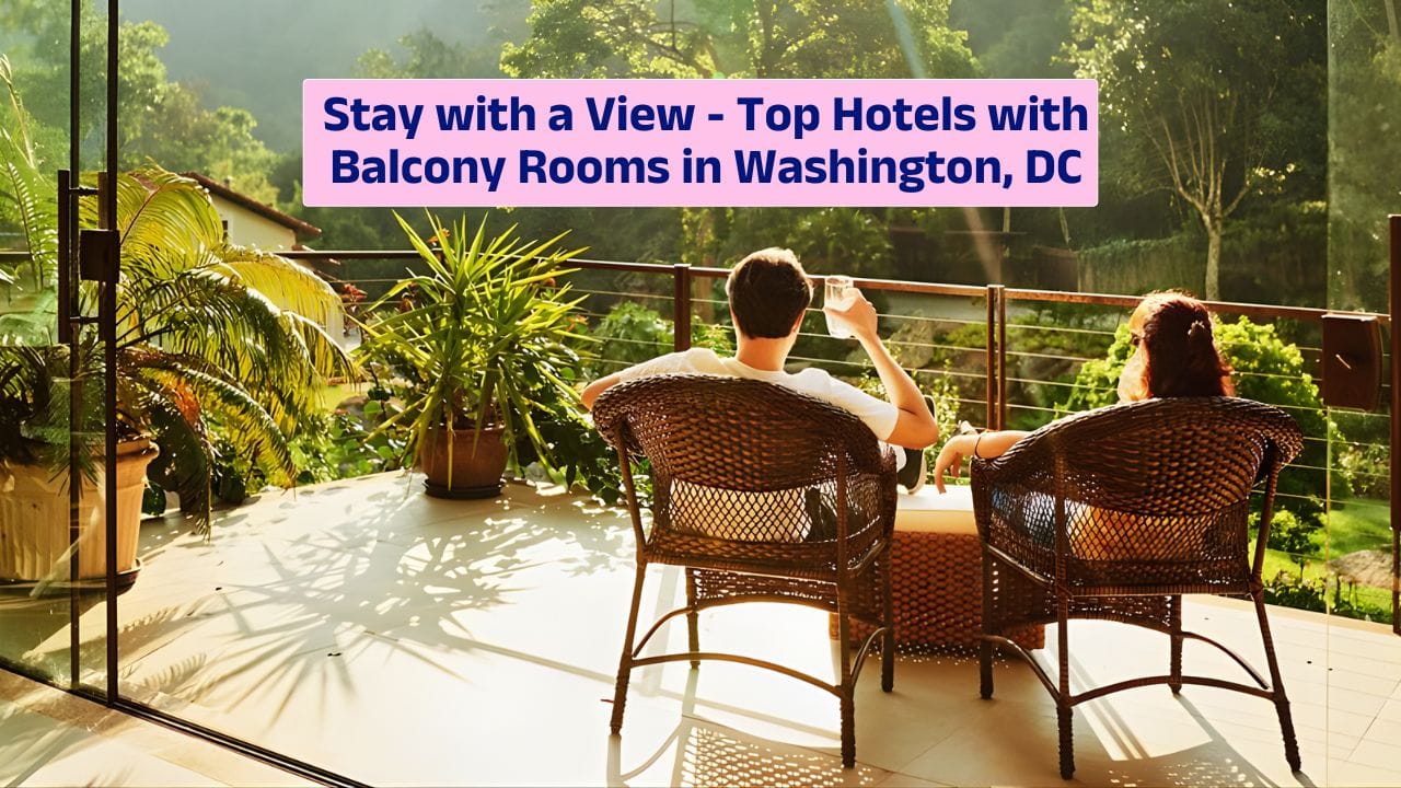 Stay with a View – Top Hotels with Balcony Rooms in Washington, DC