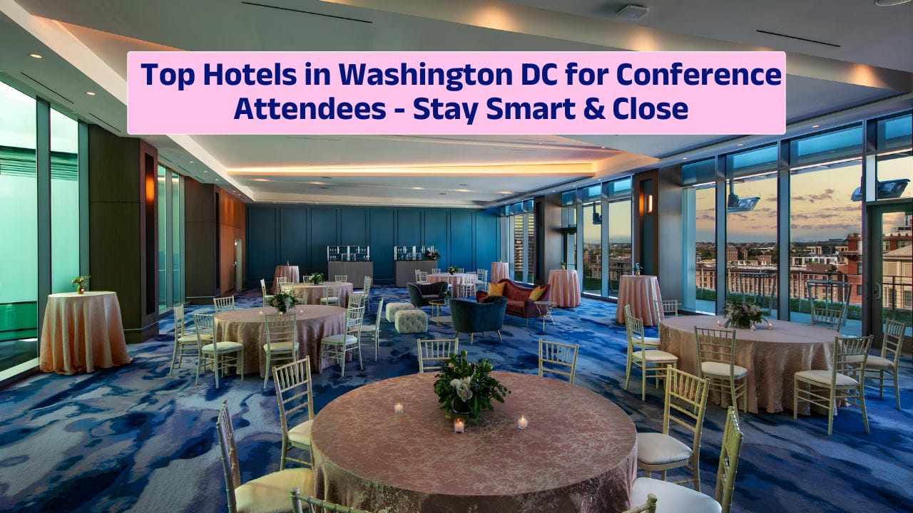 Top Hotels in Washington DC for Conference Attendees – Stay Smart & Close
