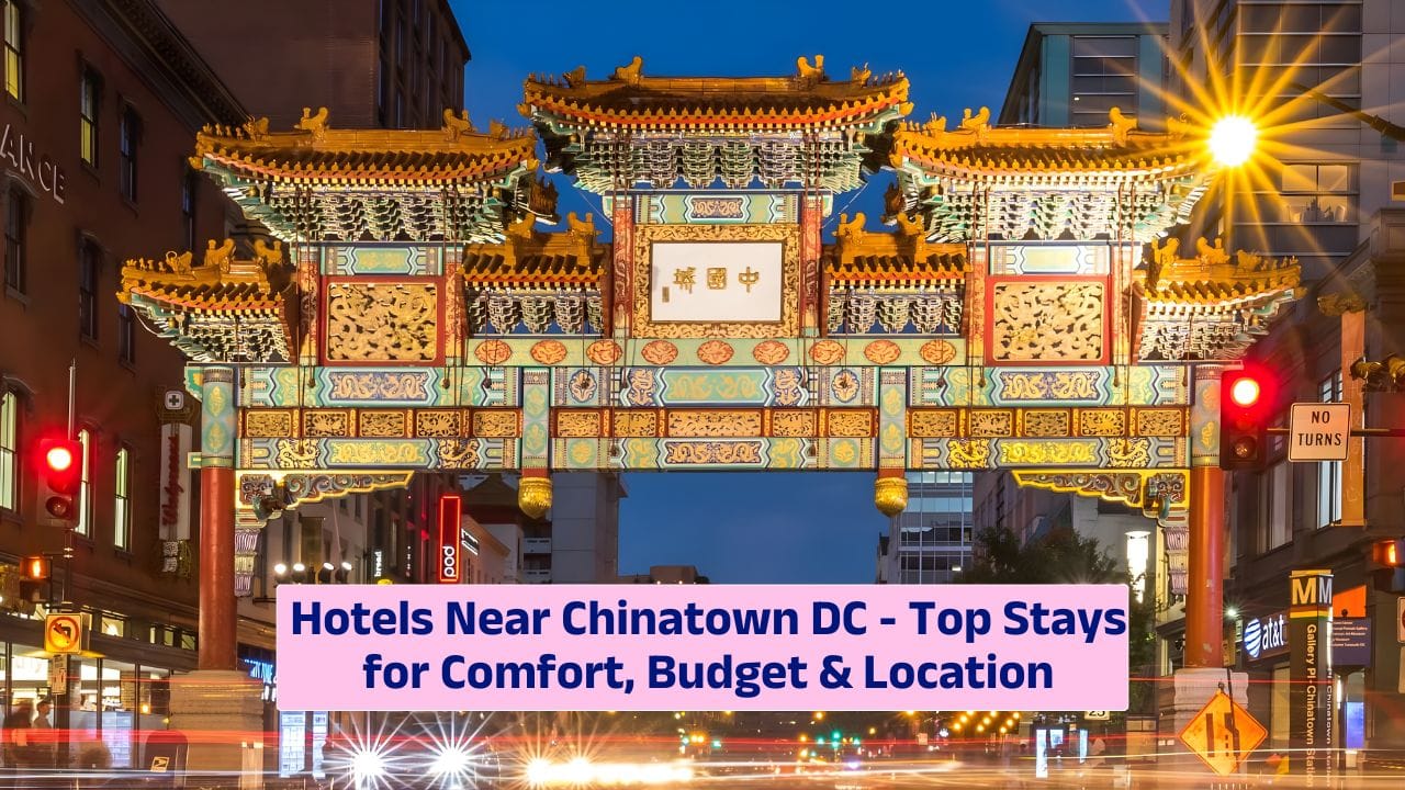 Hotels Near Chinatown DC – Top Stays for Comfort, Budget & Location