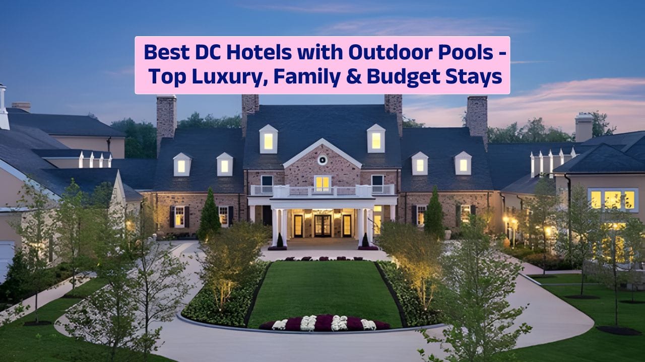 Best DC Hotels with Outdoor Pools – Top Luxury, Family & Budget Stays