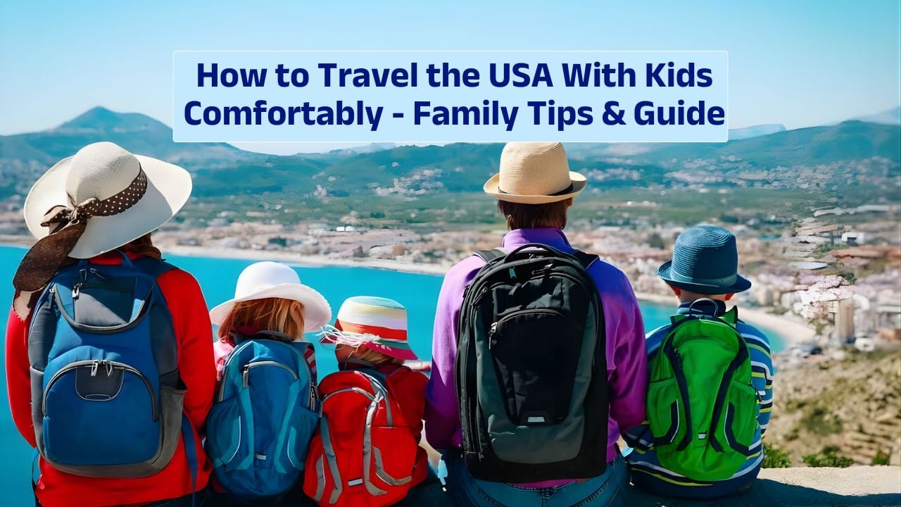 How to Travel the USA With Kids Comfortably – Family Tips & Guide