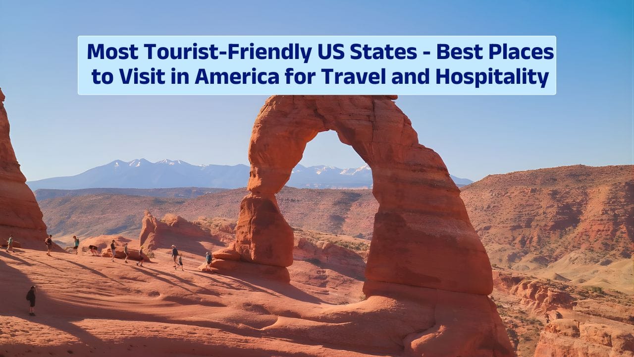 Most Tourist-Friendly US States – Best Places to Visit in America for Travel and Hospitality