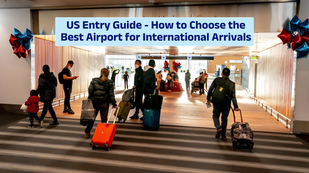 US Entry Guide – How to Choose the Best Airport for International Arrivals