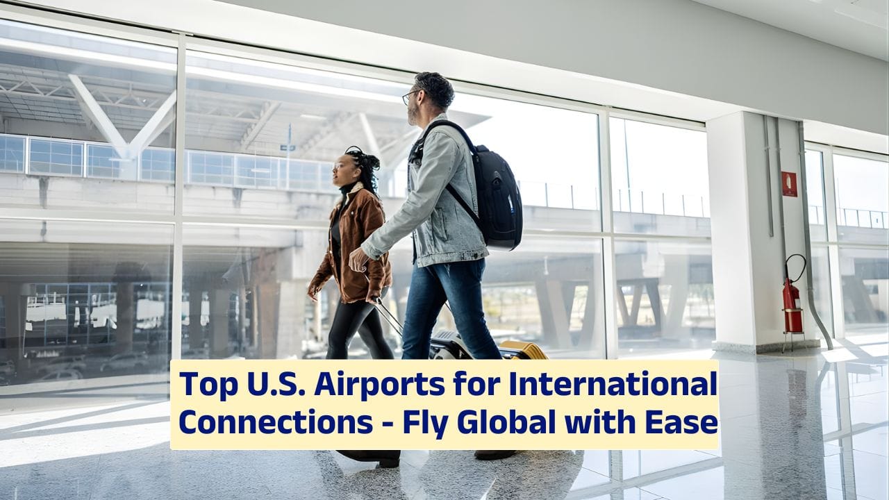 Top U.S. Airports for International Connections – Fly Global with Ease