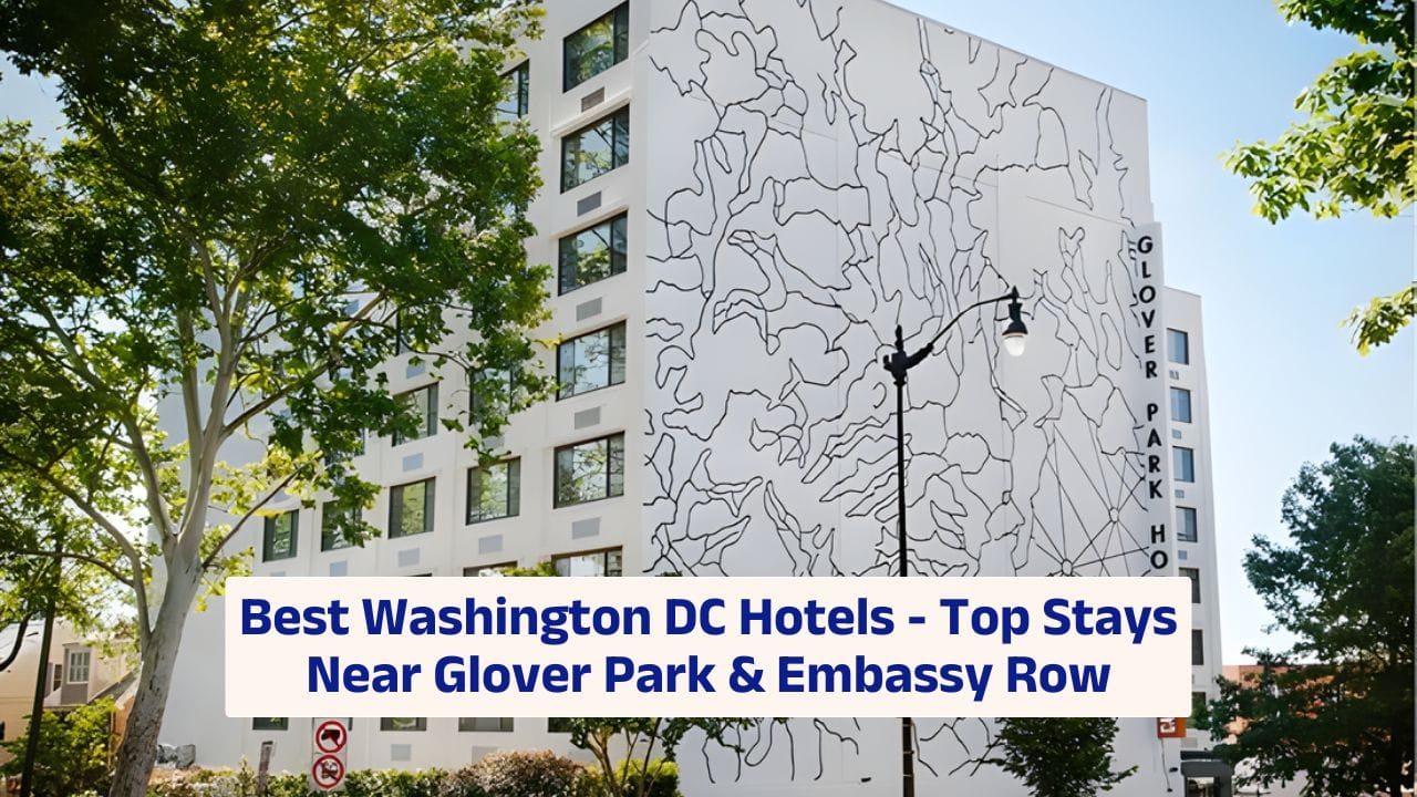 Best Washington DC Hotels – Top Stays Near Glover Park & Embassy Row