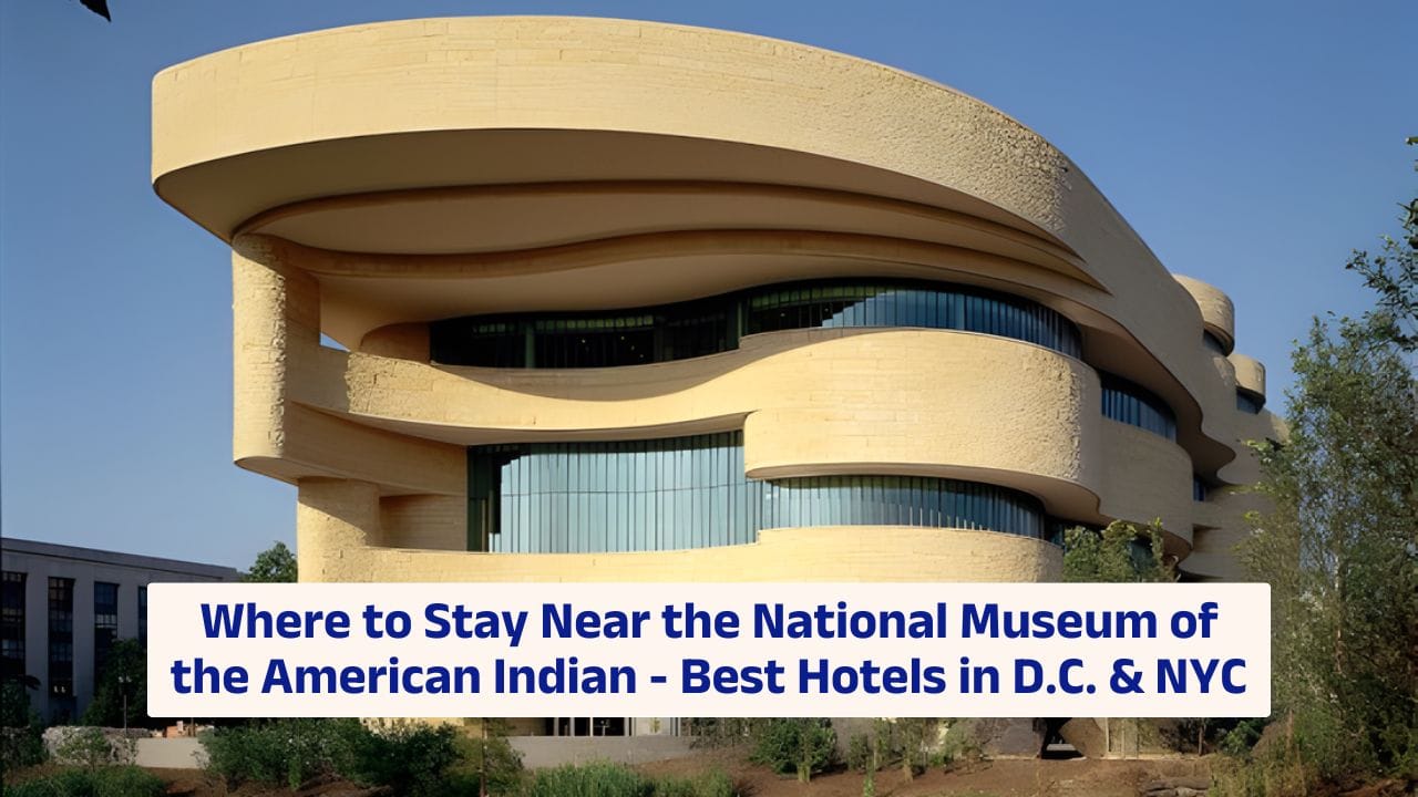 Where to Stay Near the National Museum of the American Indian – Best Hotels in D.C. & NYC