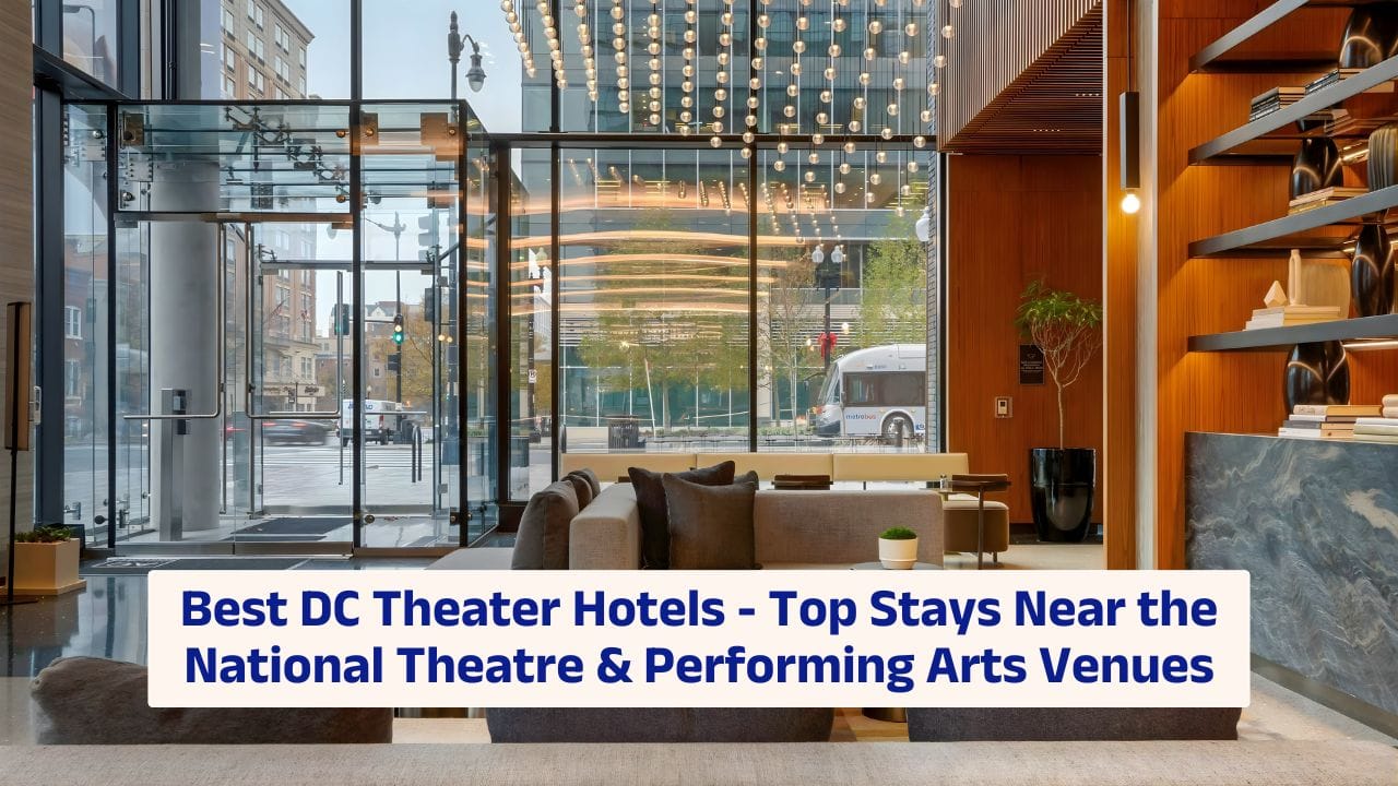 Best DC Theater Hotels – Top Stays Near the National Theatre & Performing Arts Venues