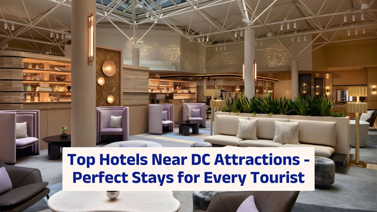 Top Hotels Near DC Attractions – Perfect Stays for Every Tourist